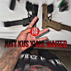 Just Kus Y'all Waited (Explicit)