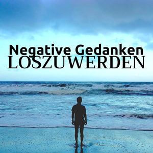 2 Stunden Negative Gedanken Loszuwerden