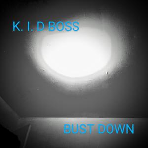 Bust Down! (K. I. D Boss) (Explicit)