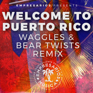 Welcome to Puerto Rico (Waggles & Bear Twists Remix)