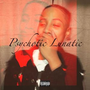 Psychotic Lunatic (Explicit)