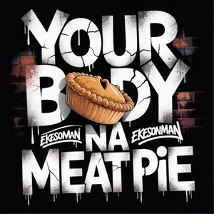 Your Body Na Meat Pie