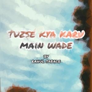 Tuzse Kya Karu Main Waade