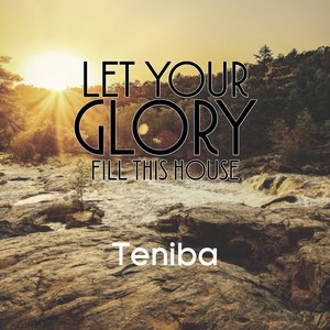 Let Your Glory Fill This House
