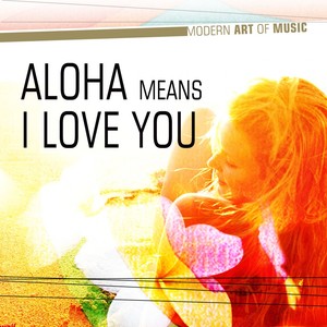 Aloha Means I Love You