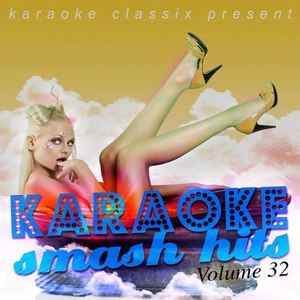 Karaoke Classix Present - Karaoke Smash Hits, Volume 32