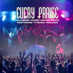 Every Praise (feat. Tymara Walker) (Remix)