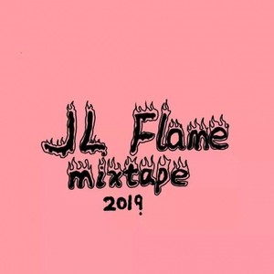 JL Flame Mixtape 2019