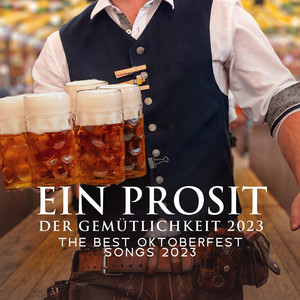 Ein Prosit der Gemütlichkeit: The Best Oktoberfest Songs 2023