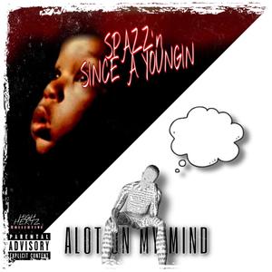 SPAZZ'N SINCE A YOUNGIN / ALOT ON MY MIND (Explicit)