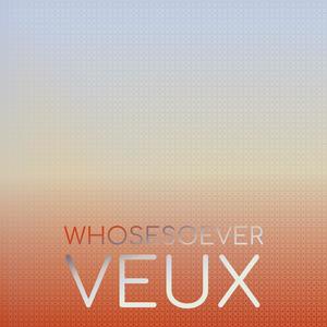 Whosesoever Veux