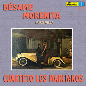 Cuarteto Los Marcianos - Bésame Morenita