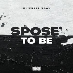 Spose' To Be (Explicit)