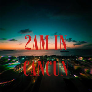 2AM IN CANCUN (Explicit)