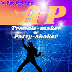 Trouble-Maker or Party-Shaker