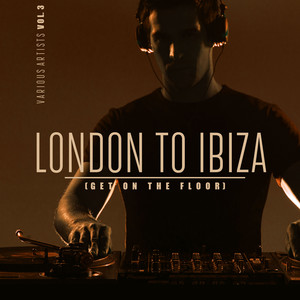 London To Ibiza (Get On The Floor), Vol. 3