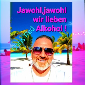Jawohl,jawohl wir lieben Alkohol!