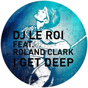 I Get Deep [feat. Roland Clark]