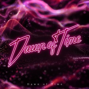 Dawn of time (Explicit)