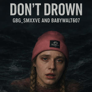 DONT DROWN (feat. Babywalt607) (Explicit)
