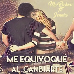 Me Equivoqué al Cambiarte (feat. Jennix)