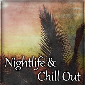 Nightlife & Chill Out – City in Night, Party All Night, Chill Out Music