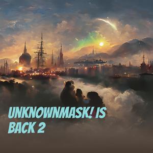 Unknownmask! Is Back 2