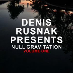 Denis Rusnak Presents: Null Gravitation Vol. 1