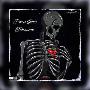 Pain Into Passion (Explicit)