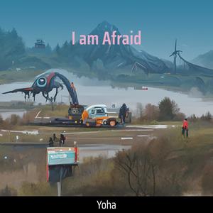 I am Afraid