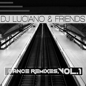 Dj Luciano & Friends - Dance Remixes, Vol. 1 (Explicit)