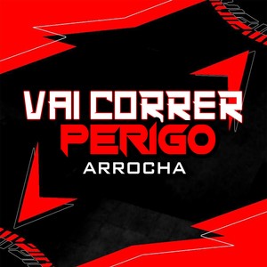 VAI CORRER PERIGO ARROCHA