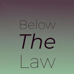 Below The Law