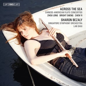 Flute Concertos (Chinese-American) - Zhou, Long / Sheng, Bright / Chen, Yi (Across The Sea) [Bezaly, Singapore Symphony, Lan Shui]