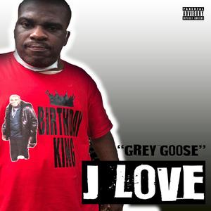 Grey Goose (feat. J Love) (Explicit)