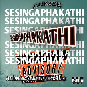 SESINGAPHAKATHI (feat. Innomax, Juicey, Samarian & BlackG) [Explicit]