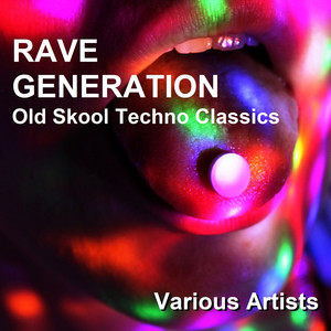 Rave Generation - Old Skool Techno Classics (Explicit)