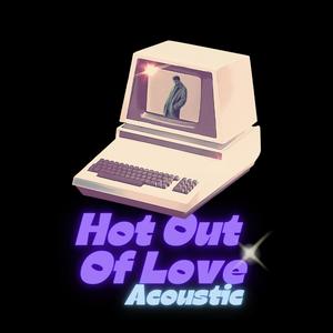 Hot Out Of Love (Acoustic)