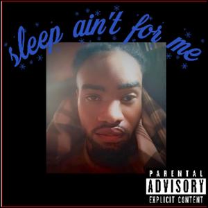 Sleep ain't for me (Explicit)