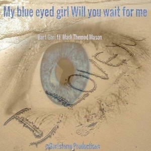 My Blue Eyed Girl Will You Wait for Me