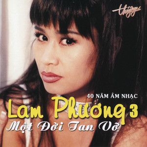 Lam Phương 3 - Một Đời Tan Vỡ