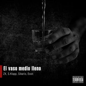 El vaso medio lleno (feat. ZX, S.Klapp & Sikario) [Explicit]