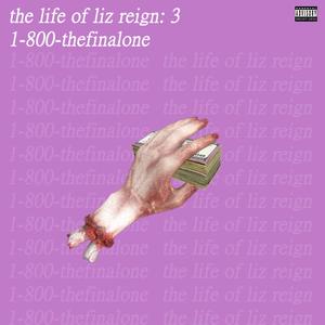 The Life Of Liz Reign: 1-800-thefinalone (Explicit)