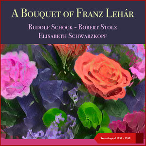 A Bouquet of Franz Lehár (Recordings of 1957 - 1960)