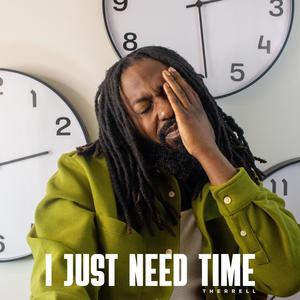 I Just Need Time