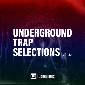 Underground Trap Selections, Vol. 12 (Explicit)