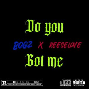 Do you got me (feat. Bo Gz & ReeseLove)