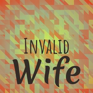 Invalid Wife