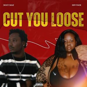 Cut You Loose (feat. DRYFACE) (Explicit)