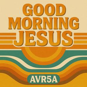 Good Morning Jesus!